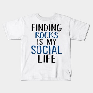 Finding Rocks Is My Social Life Kids T-Shirt